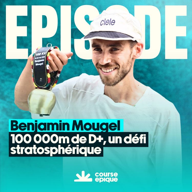 cover art for 100 000 mètres de dénivelé positif, un défi stratosphérique - avec Benjamin Mougel