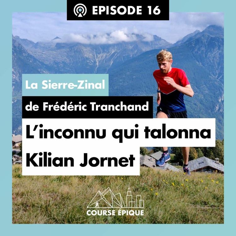cover art for #16 "L'inconnu qui talonna Kilian Jornet", la Sierre-Zinal de Frédéric Tranchand