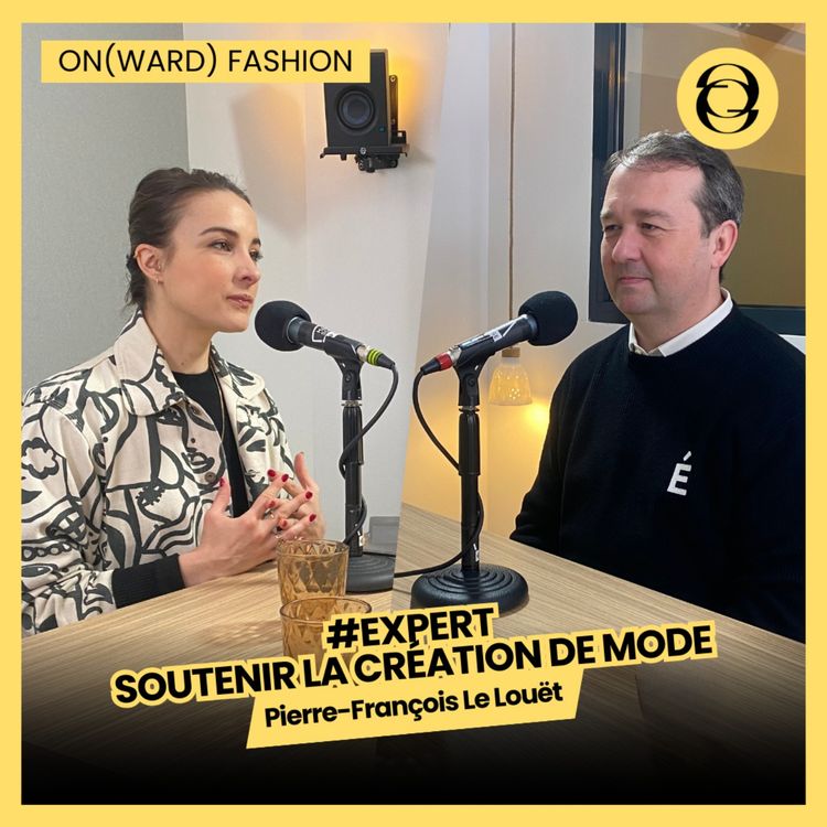 cover art for #EXPERT Soutenir la création de mode, avec Pierre-François Le Louët | UFIMH