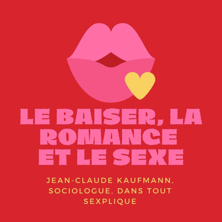 cover art for Le baiser romantique, selon Jean-Claude Kaufmann, sociologue