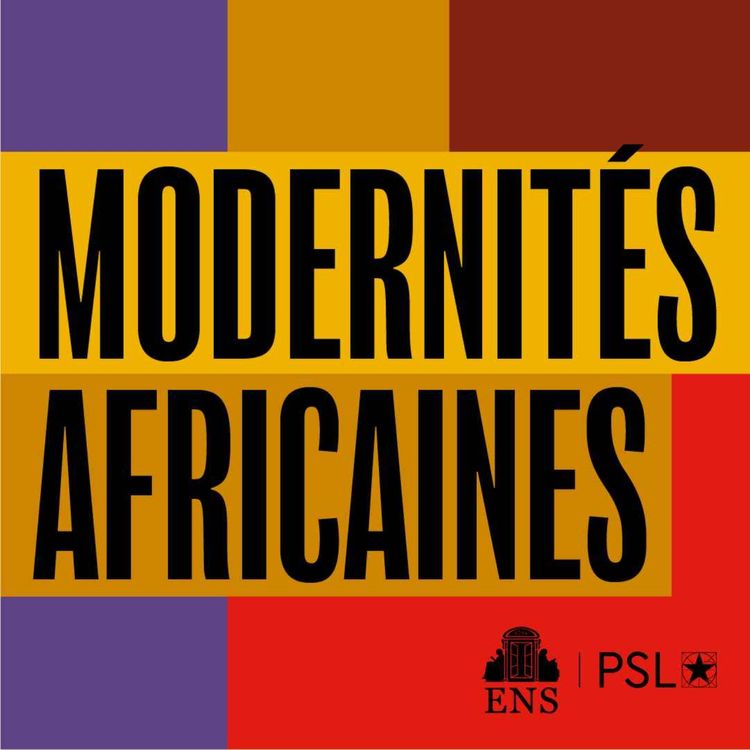 cover art for Découvrez Modernités Africaines, le nouveau podcast de l'ENS-PSL