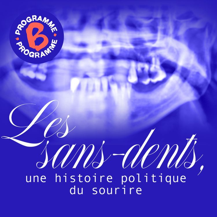 cover art for Les sans-dents, une histoire politique du sourire | 2/2