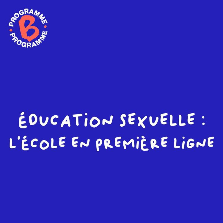 cover art for Éducation sexuelle : l'école en première ligne 