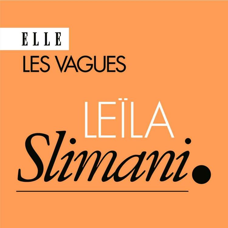 cover art for Leïla Slimani : « Se sentir à sa place, c'est se sentir aimé »