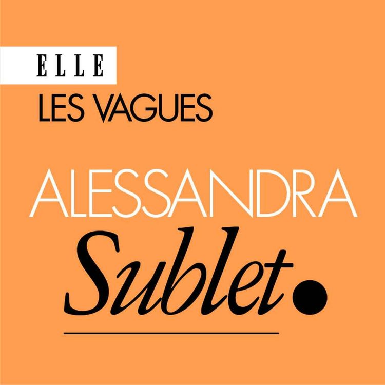 cover art for Alessandra Sublet : « Retrouver ma juste place, ça a été retrouver mon identité, ma liberté »