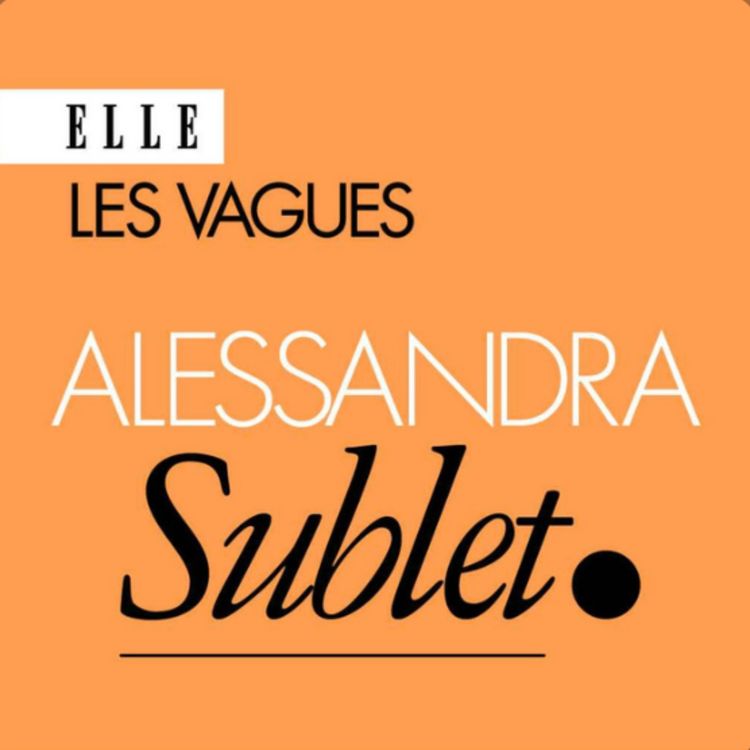 cover art for Alessandra Sublet : « Retrouver ma juste place, ça a été retrouver mon identité, ma liberté »