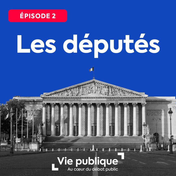 cover art for (2/2) Les députés : qui sont nos députés ?