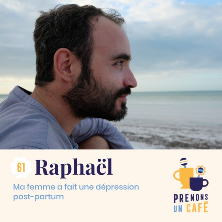 cover art for #61 - Raphaël - Ma femme a fait une dépression post-partum