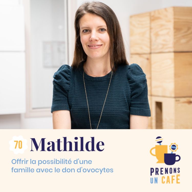 cover art for Mathilde - Offrir la possibilité d'une famille avec le don d'ovocytes