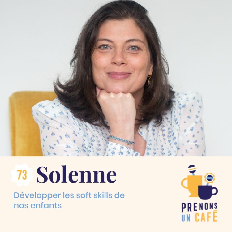 cover art for #73 - Solenne - Développer les soft skills de nos enfants