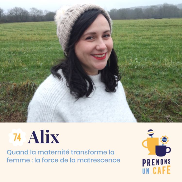 cover art for #74 - Alix - Quand la maternité transforme la femme : la force de la matrescence