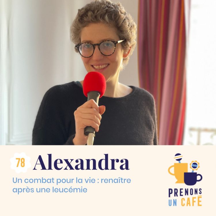 cover art for #78 - Alexandra - Un combat pour la vie : renaître après une leucémie