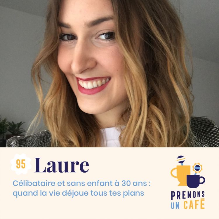 cover art for 95. Laure - Célibataire et sans enfant à 30 ans : quand la vie déjoue tous tes plans (EP 95)