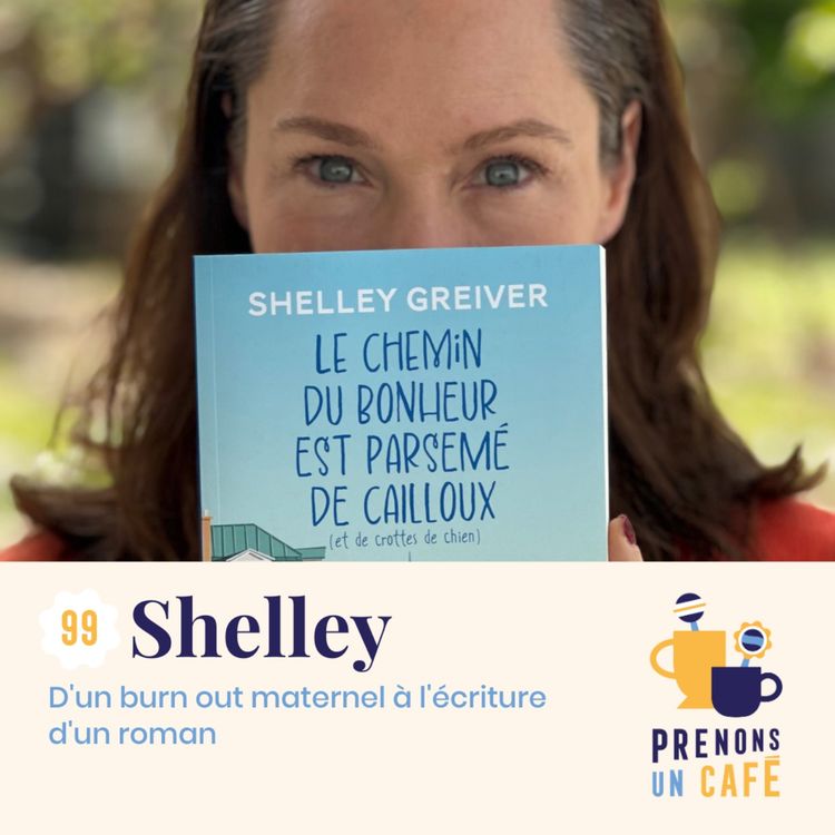 cover art for 99. Shelley Greiver - D'un burn-out maternel à l'écriture d'un roman