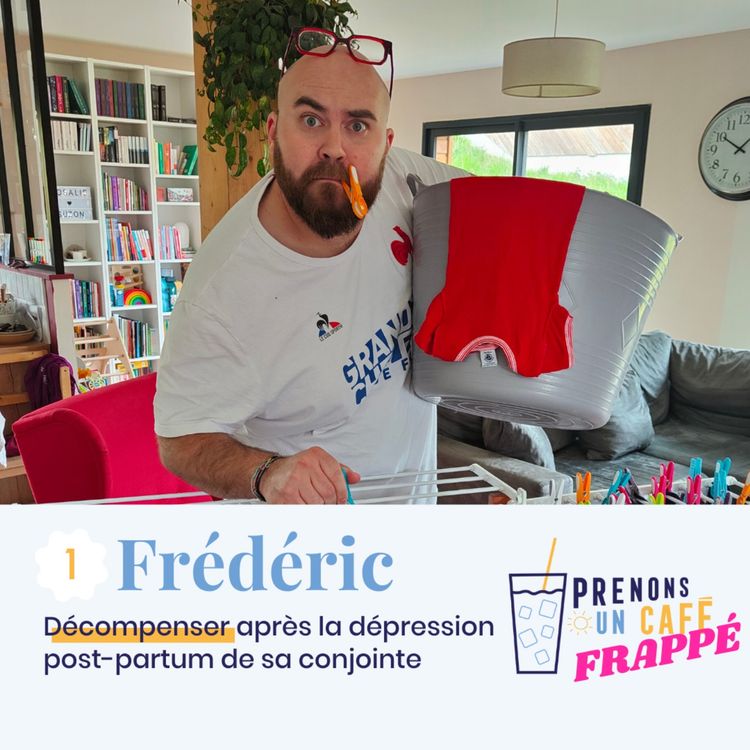cover art for CAFÉ FRAPPÉ #1 - FRÉDÉRIC - Décompenser après la dépression post-partum de sa conjointe