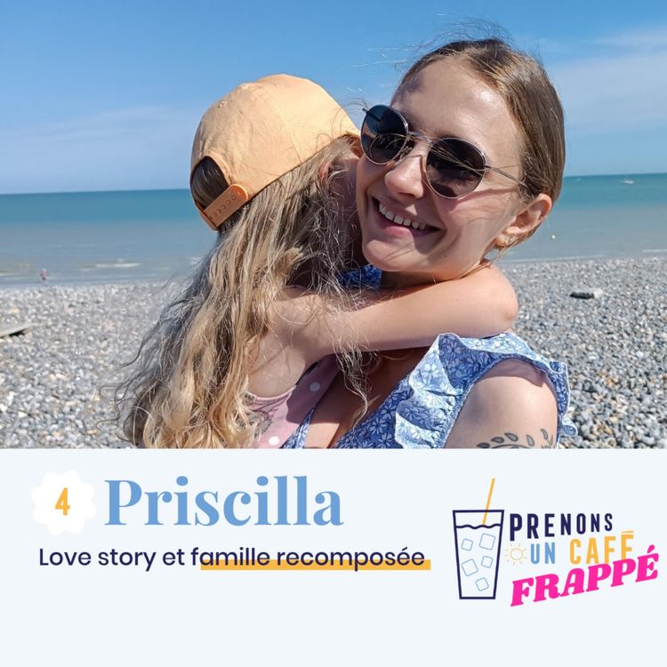 cover art for CAFÉ FRAPPÉ #4 - PRISCILLA - Love story et famille recomposée
