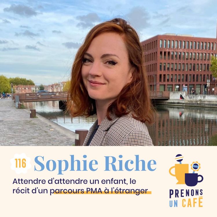 cover art for 116 - SOPHIE RICHE - Attendre d'attendre un enfant, le récit d'un parcours PMA à l'étranger