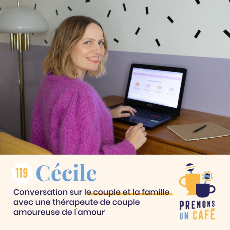cover art for 119 - CÉCILE - Conversation sur le couple et la famille avec une thérapeute de couple amoureuse de l'amour