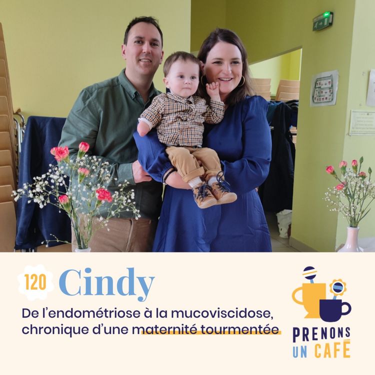 cover art for 120 - CINDY - De l'endométriose à la mucoviscidose, chronique d'une maternité tourmentée