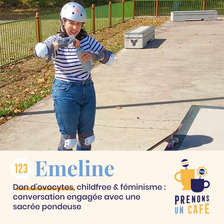 cover art for 123 - EMELINE - Don d'ovocytes, childfree & féminisme : conversation engagée avec une sacrée pondeuse