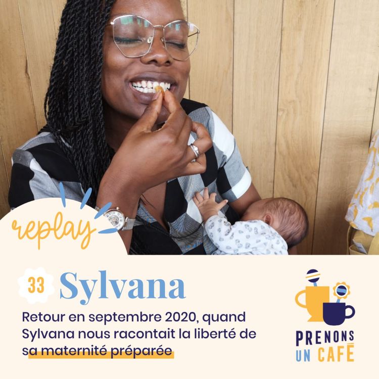 cover art for REPLAY - 33 - Retour en sept 2020, quand Sylvana nous racontait la liberté de sa maternité préparée