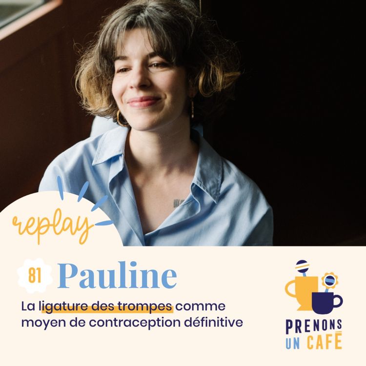 cover art for REPLAY - PAULINE- La ligature des trompes comme moyen de contraception définitive