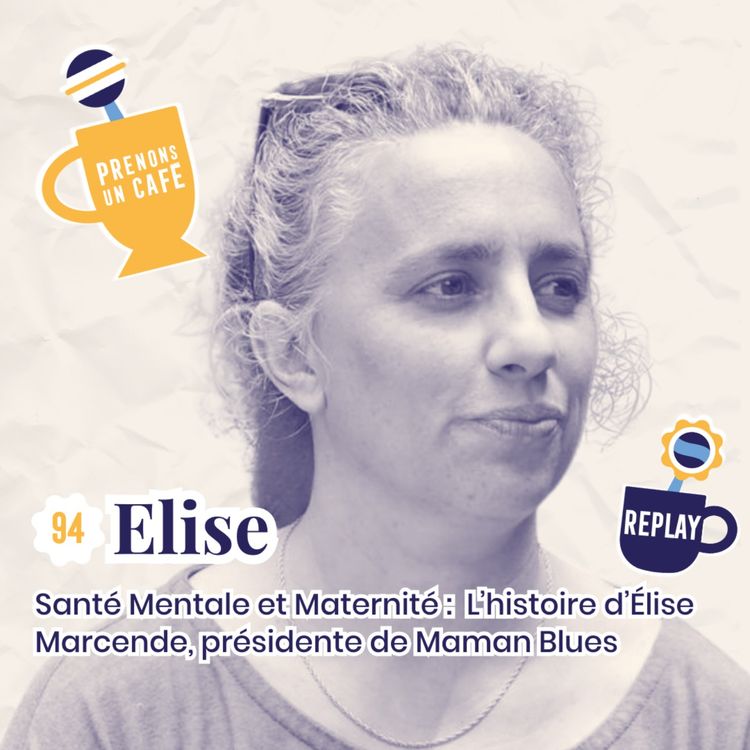 cover art for JOURNÉE MONDIALE DE LA SANTÉ MENTALE - REPLAY - Santé Mentale et Maternité : L’histoire d’Élise Marcende, présidente de Maman Blues