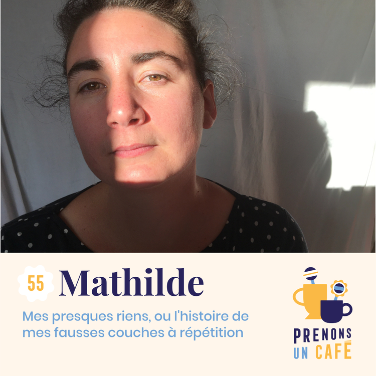 cover art for #55 - Mathilde - Mes presque riens, ou l'histoire de mes fausses couches à répétition