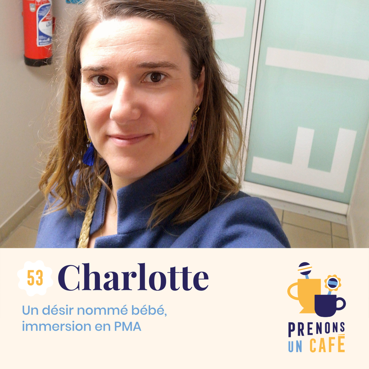cover art for #53 - Charlotte - Un désir nommé bébé, immersion en PMA
