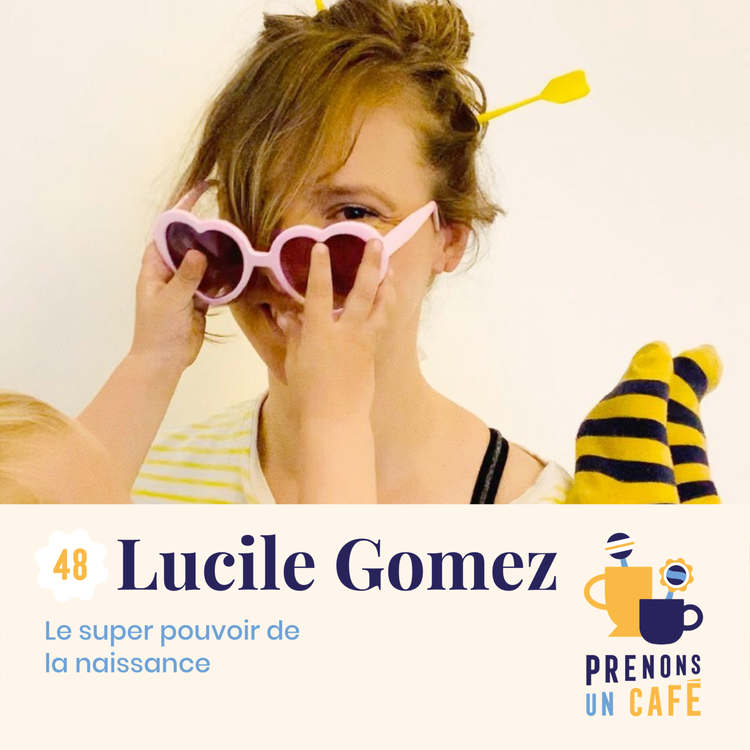 cover art for #48 - Lucile Gomez - Le super pouvoir de la naissance