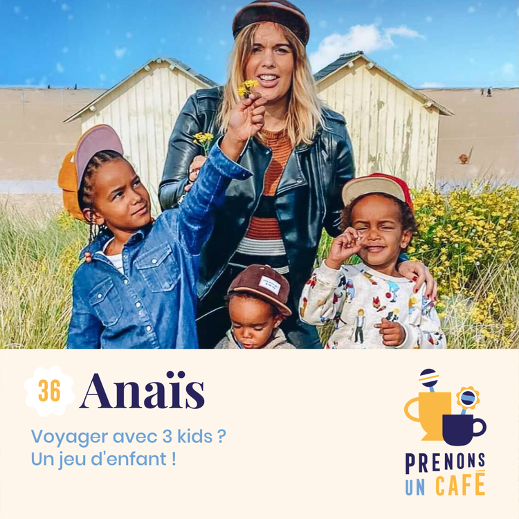 cover art for #36 - Anaïs - Voyager avec 3 kids ? Un jeu d'enfant !
