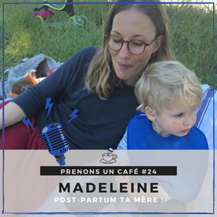 cover art for Prenons un café #24 - Madeleine - Post-partum ta mère !