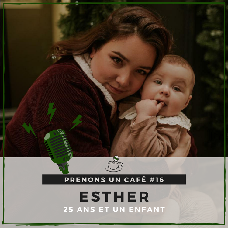 cover art for Prenons un café #16 - Esther - 25 ans et un bébé