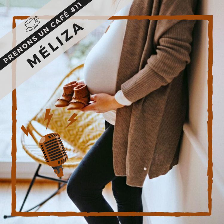 cover art for Prenons un café #11 - Méliza - Mère inachevée