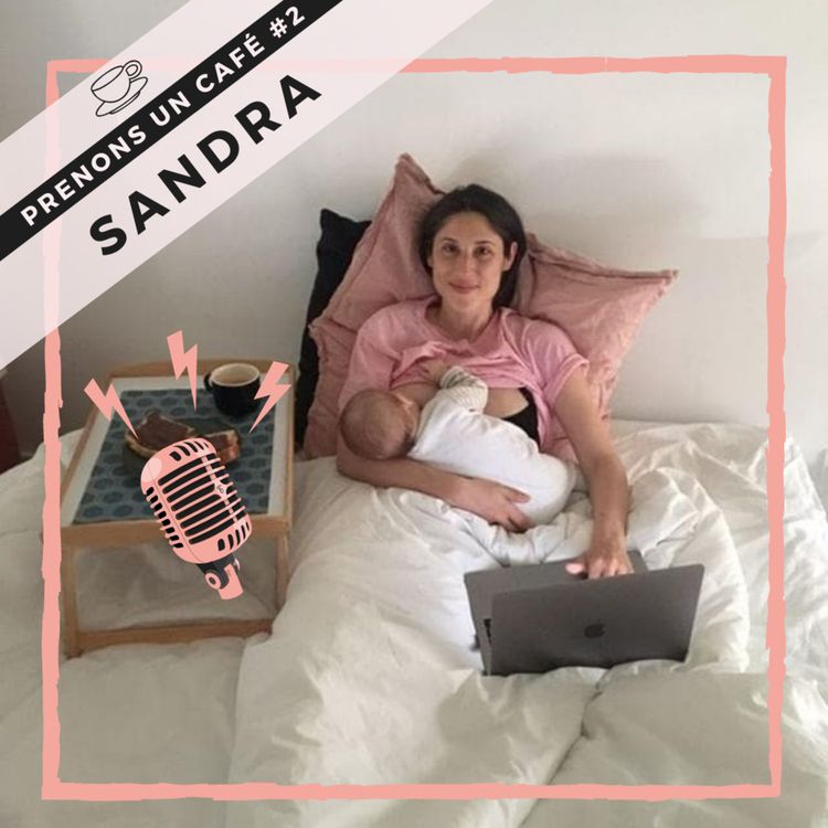 cover art for Prenons un café #02 - Sandra Scannella - Créer un business & un bébé en même temps