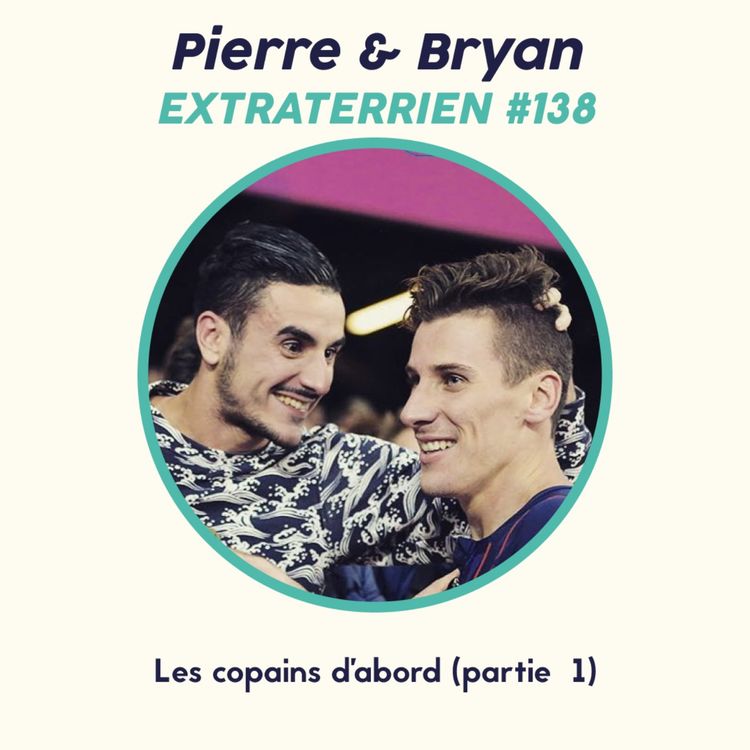 cover art for #138 Pierre Ambroise Bosse & Bryan Cantero - Les copains d'abord