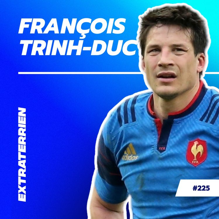 cover art for François Trinh-Duc - Des terrains de rugby à chef d'entreprise