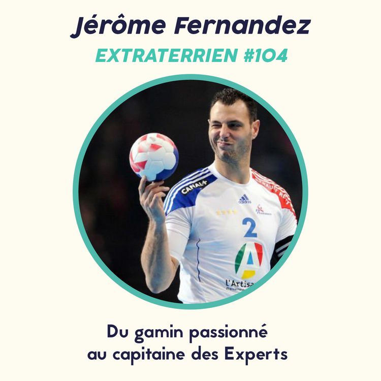 cover art for #104 Jérôme Fernandez (Handball) - Du gamin passionné au capitaine des Experts