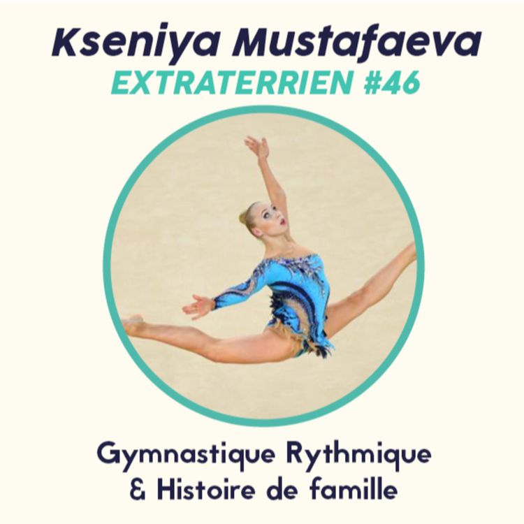 cover art for #46 Kseniya Mustafaeva - Gymnastique Rythmique & Histoire de Famille