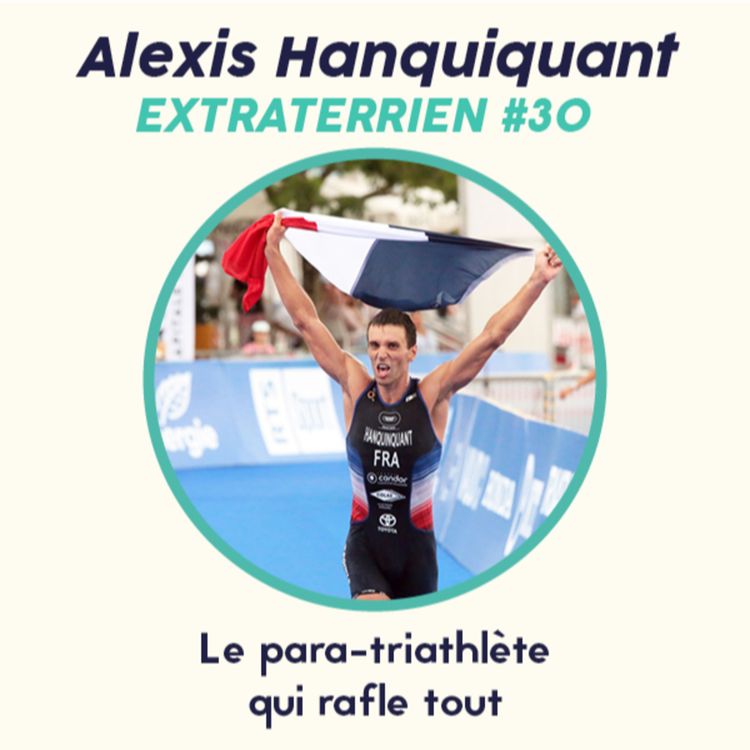 cover art for #30 Alexis Hanquinquant - Le Para-triathlète qui rafle tout