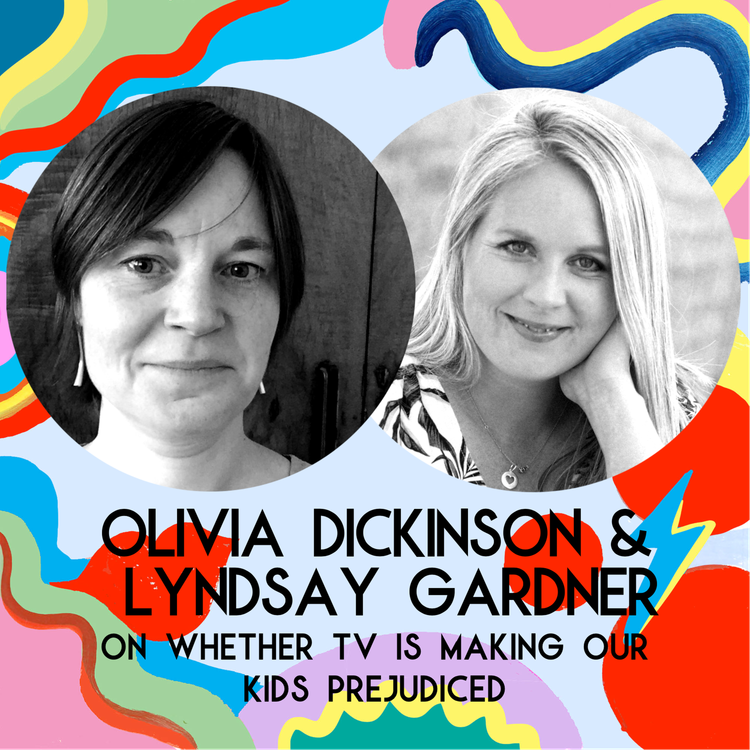 cover art for Olivia Dickinson & Lyndsay Gardner On Whether TV Is Making Our Kids Prejudiced