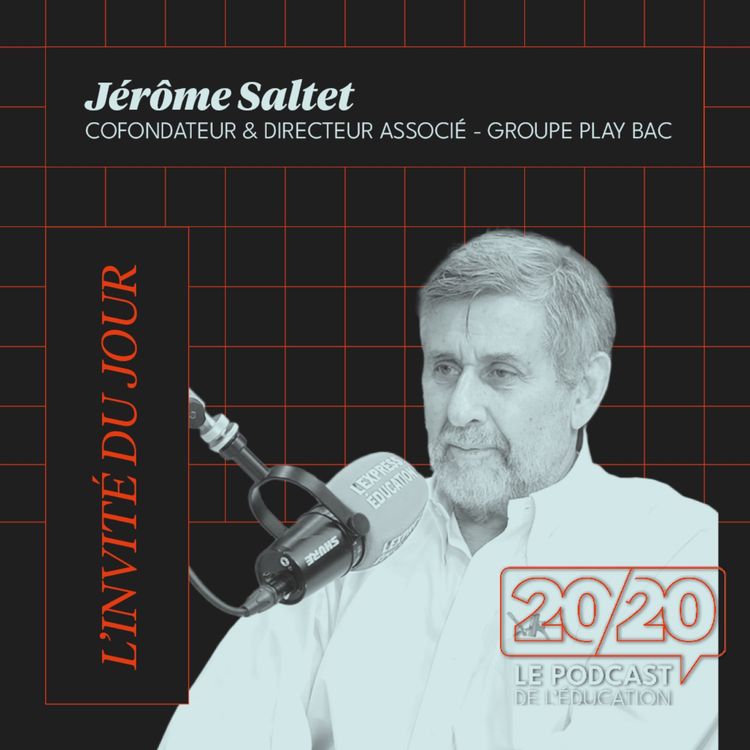cover art for [HORS-SÉRIE] 20/20 : Il faut se mettre en capacité d'apprendre toute sa vie ! Jérôme Saltet, Cofondateur & Directeur associé – Groupe Play Bac