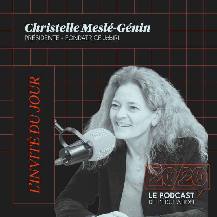 cover art for [HORS-SÉRIE] 20/20 : On est déconnecté de la réalité des élèves !  Christelle Meslé-Génin, Présidente et Fondatrice de JobIRL