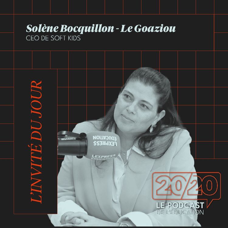cover art for [PARTENARIAT] 20/20 : Il faut valoriser l'apprentissage plus que le résultat ! Solenne Bocquillon - Le Goaziou, CEO de SOFT KIDS