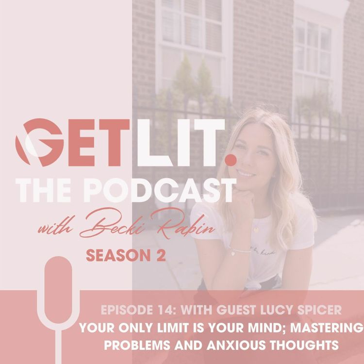 cover art for EP14: YOUR ONLY LIMIT IS YOUR MIND:  MASTERING PROBLEMS AND ANXIOUS THOUGHTS WITH LUCY SPICER