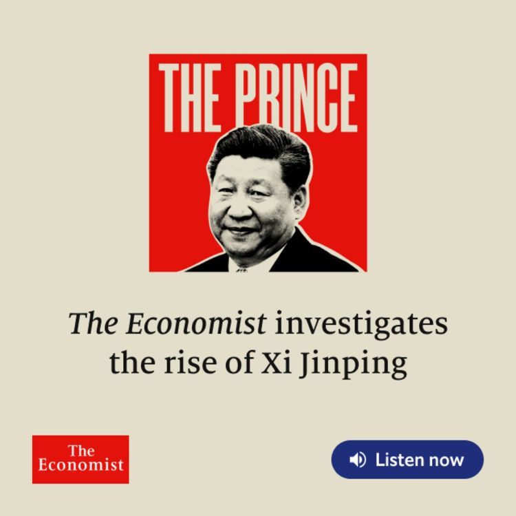 cover art for Introducing "The Prince: the rise of Xi Jinping" from The Economist