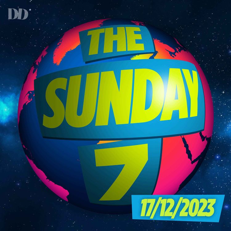cover art for The Sunday 7 - COP 28 wraps up, the UK is at risk of a Ransomware attack, a breakthrough on Morning Sickness and the threat of Giant Goldfish 