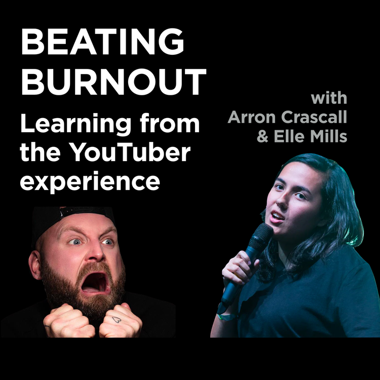 cover art for Beating burnout - learning from the YouTuber experience with Arron Crascall & Elle Mills