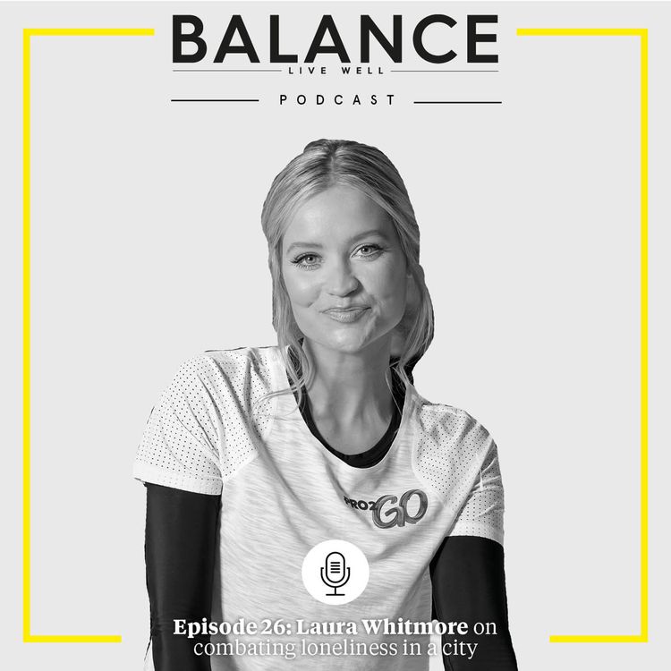 cover art for Episode 26: Laura Whitmore on combating loneliness in a city
