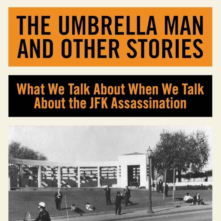 cover art for The Umbrella Man and Other Stories: What We Talk About When We Talk About the JFK Assassination with Martin Fitzgerald